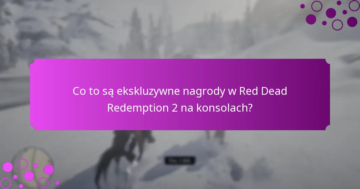 Co to są ekskluzywne nagrody w Red Dead Redemption 2 na konsolach?