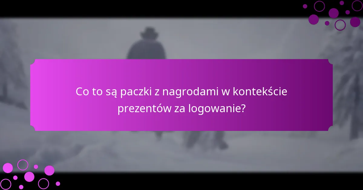 Jak uzyskać dostęp do paczek z nagrodami i prezentów za logowanie?