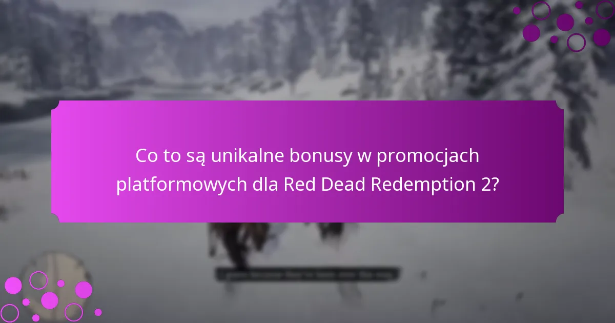 Które platformy oferują najlepsze unikalne bonusy dla Red Dead Redemption 2?