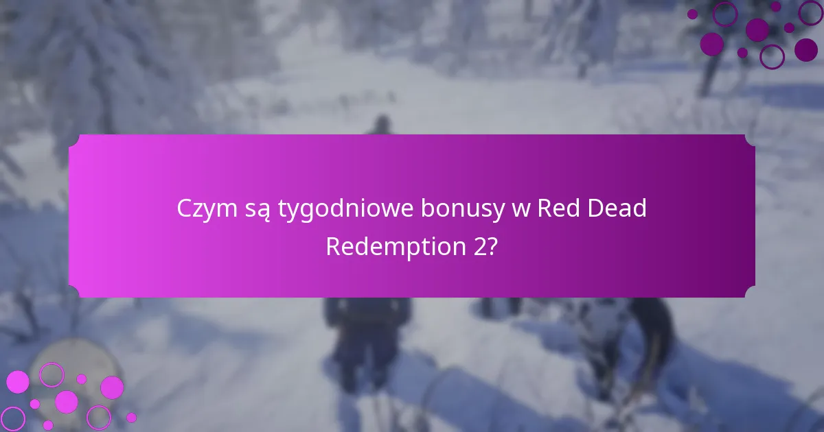Jakie specjalne wydarzenia są związane z tygodniowymi bonusami?