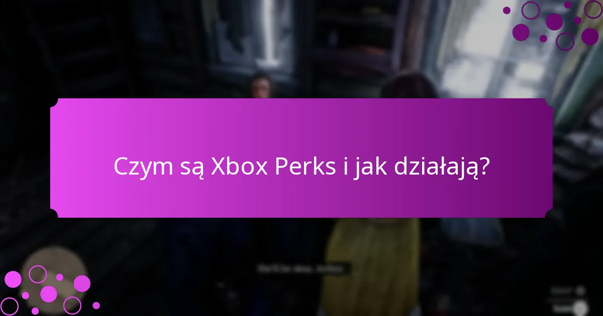 Jakie rodzaje bonusów są dostępne za pośrednictwem Xbox Perks?