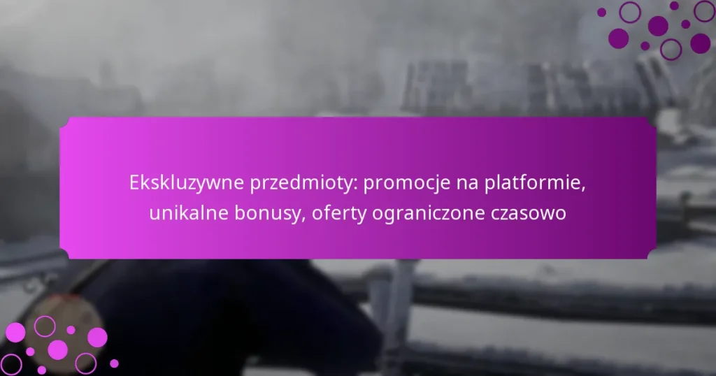 featured-image-ekskluzywne-przedmioty-promocje-na-platformie-unikalne-bonusy-oferty-ograniczone-czasowo