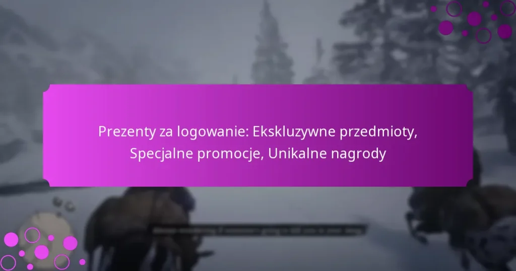 featured-image-prezenty-za-logowanie-ekskluzywne-przedmioty-specjalne-promocje-unikalne-nagrody