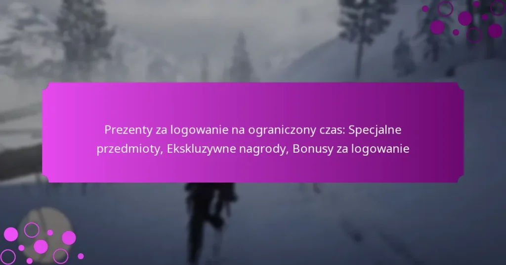 featured-image-prezenty-za-logowanie-na-ograniczony-czas-specjalne-przedmioty-ekskluzywne-nagrody-bonusy-za-logowanie
