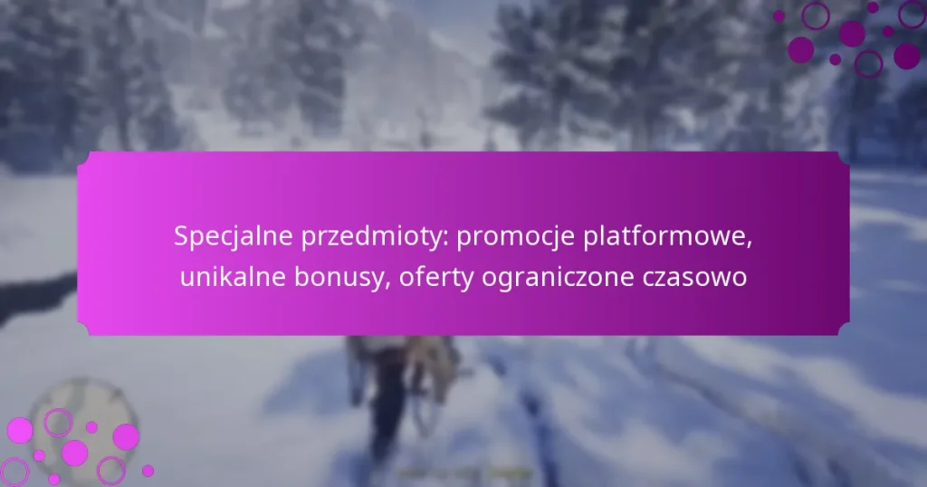 featured-image-specjalne-przedmioty-promocje-platformowe-unikalne-bonusy-oferty-ograniczone-czasowo