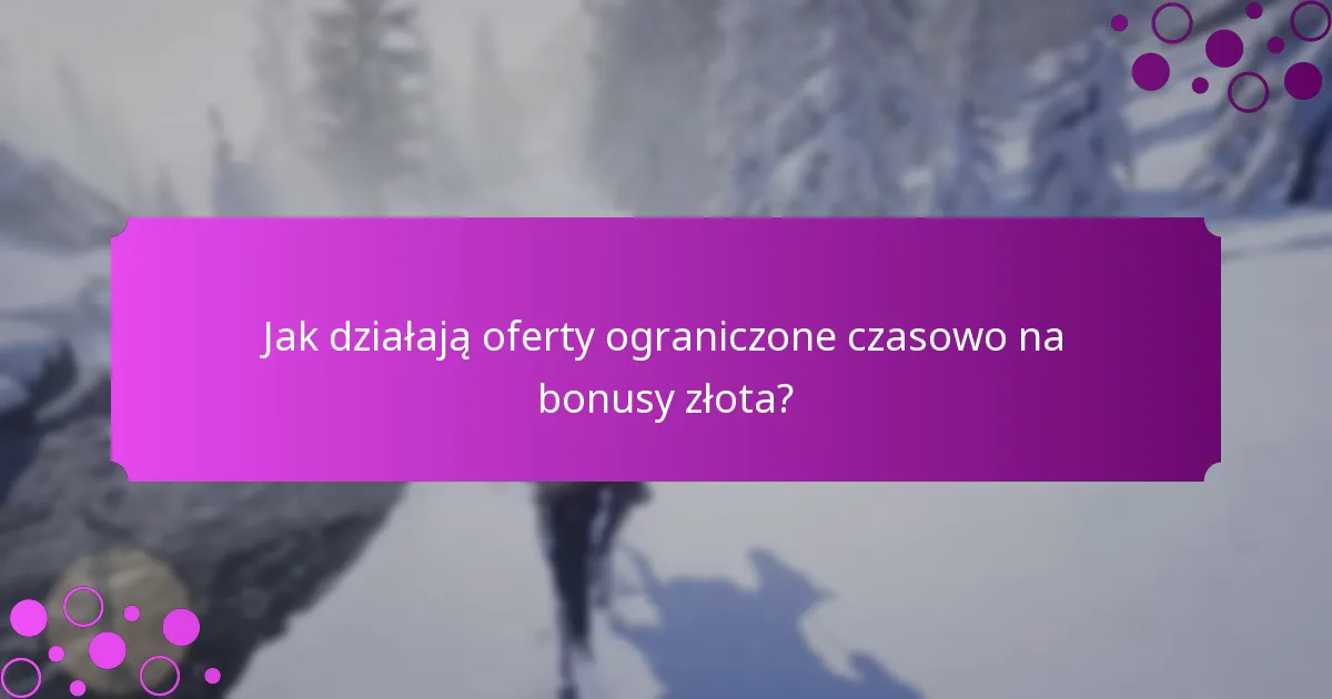 Jak działają oferty ograniczone czasowo na bonusy złota?