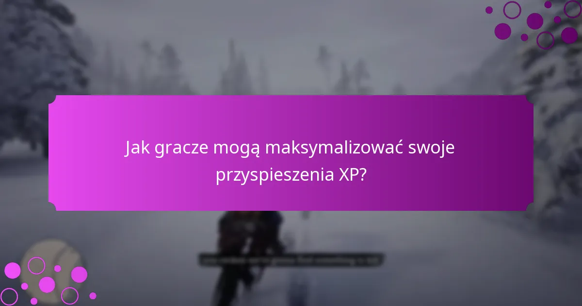 Jak gracze mogą maksymalizować swoje przyspieszenia XP?