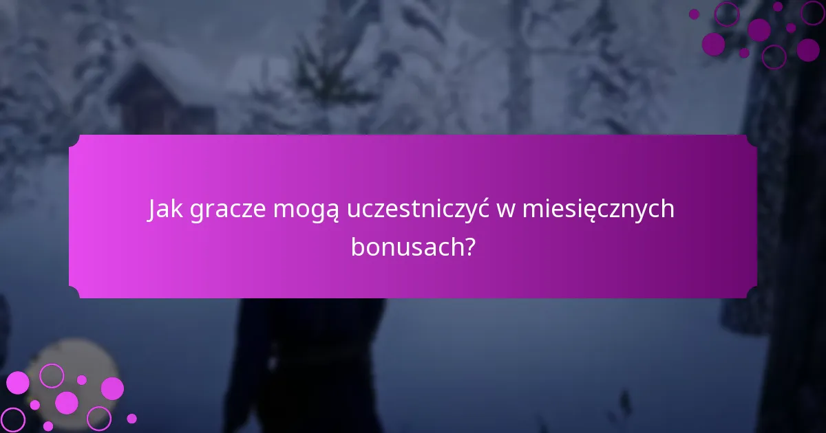 Jak gracze mogą uczestniczyć w miesięcznych bonusach?