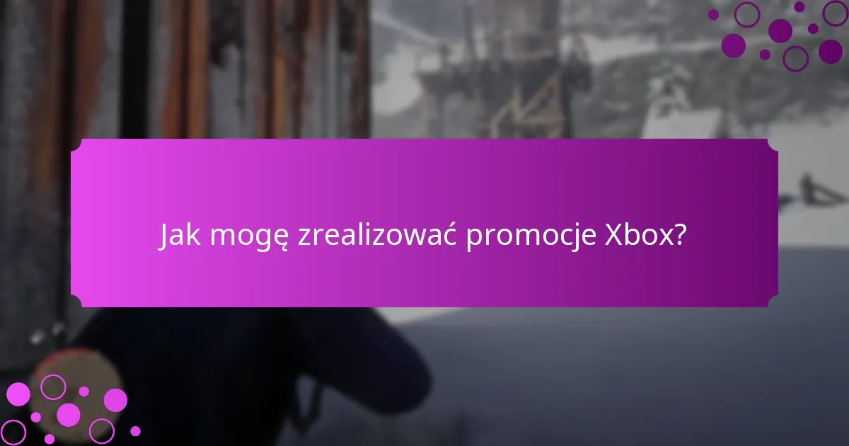 Jak mogę zrealizować promocje Xbox?