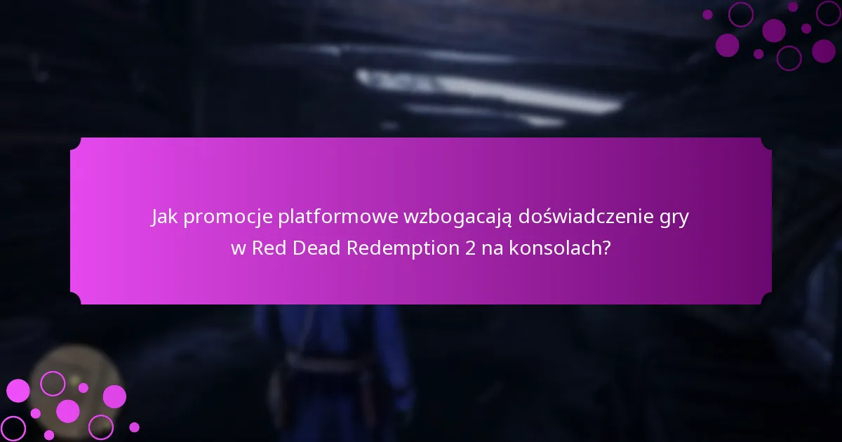 Jakie specjalne przedmioty można zdobyć dzięki promocjom platformowym dla Red Dead Redemption 2 na konsolach?
