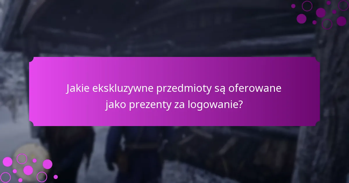 Jakie unikalne nagrody mogę zdobyć dzięki prezentom za logowanie?