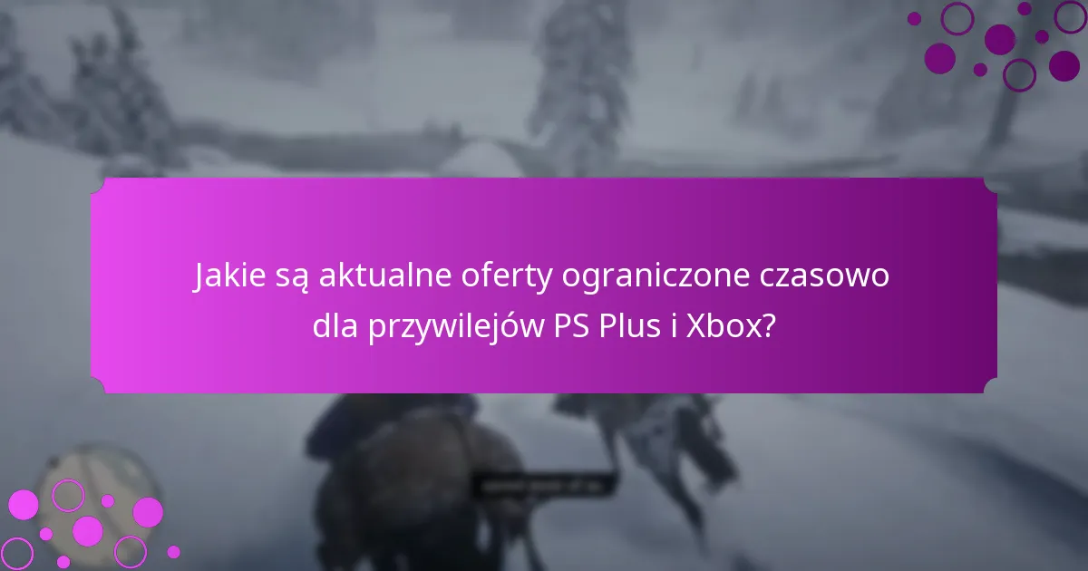 Kiedy wygasają te oferty ograniczone czasowo?