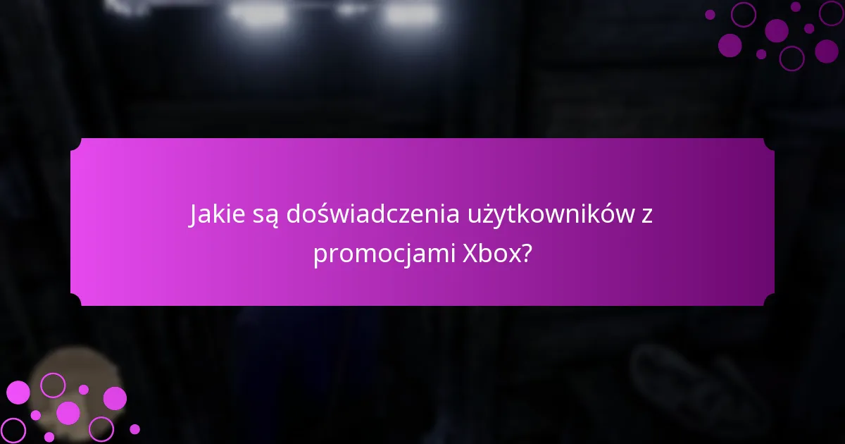 Jakie są doświadczenia użytkowników z promocjami Xbox?