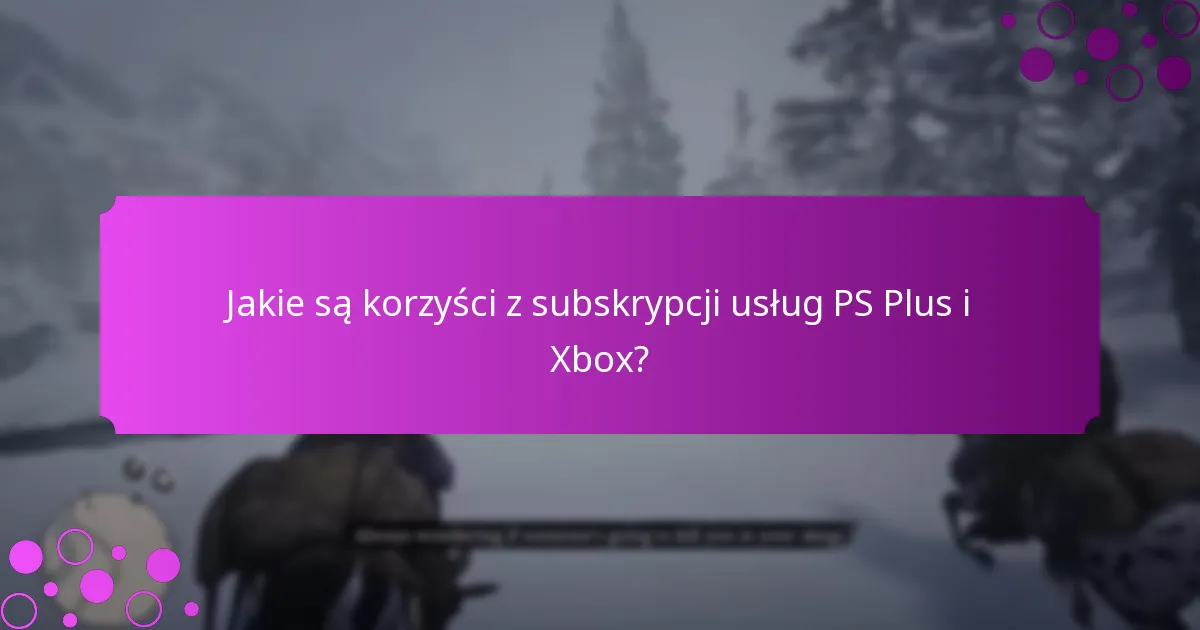 Jak porównują się wartości przywilejów PS Plus i Xbox?