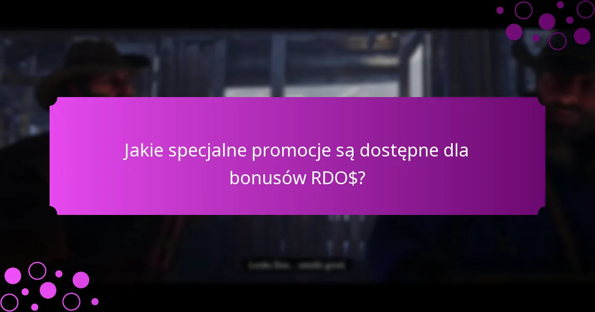 Jakie specjalne promocje są dostępne dla bonusów RDO$?
