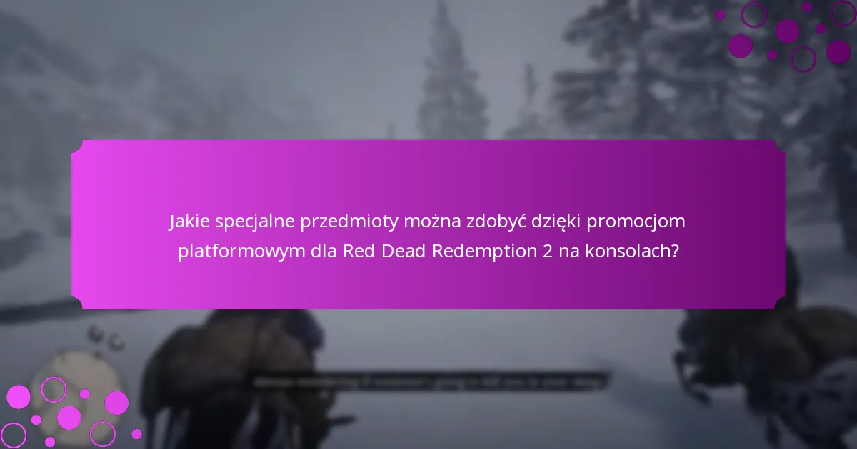 Jak promocje platformowe wzbogacają doświadczenie gry w Red Dead Redemption 2 na konsolach?