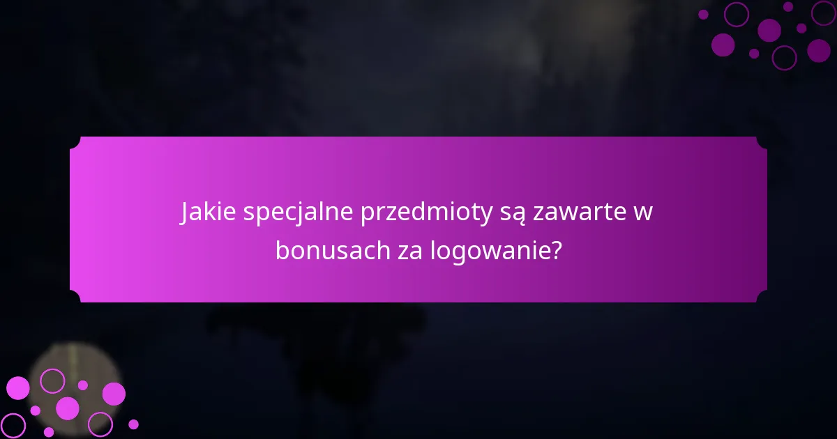 Jakie specjalne przedmioty są zawarte w bonusach za logowanie?